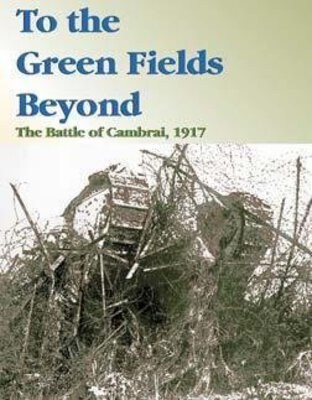 Order To the Green Fields Beyond: The Battle of Cambrai, 1917 at Amazon